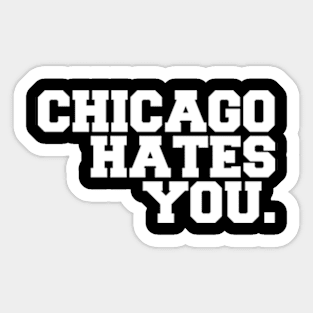 chicago hates you Sticker